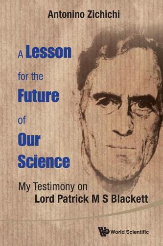 Cover image for Lesson For The Future Of Our Science, A: My Testimony On Lord Patrick M S Blackett