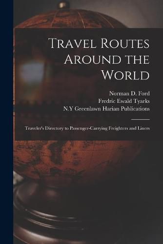 Cover image for Travel Routes Around the World: Traveler's Directory to Passenger-carrying Freighters and Liners