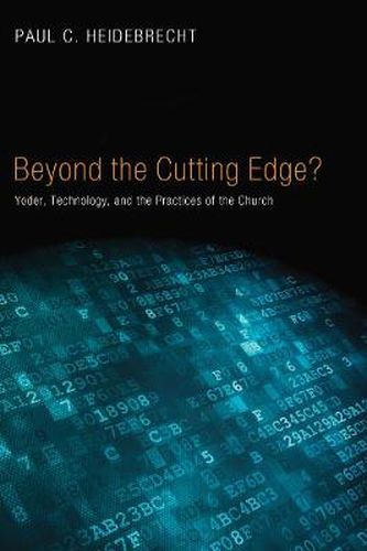 Cover image for Beyond Cutting Edge?: Yoder, Technology, and the Practices of the Church