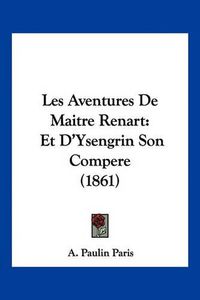 Cover image for Les Aventures de Maitre Renart: Et D'Ysengrin Son Compere (1861)