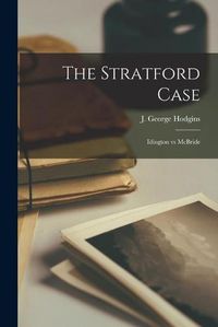 Cover image for The Stratford Case [microform]: Idington Vs McBride