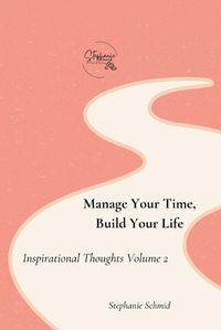 Cover image for Manage Your Time, Build Your Life