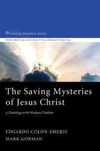 Cover image for The Saving Mysteries of Jesus Christ: A Christology in the Wesleyan Tradition