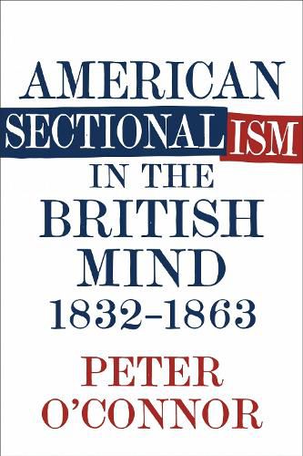 Cover image for American Sectionalism in the British Mind, 1832-1863