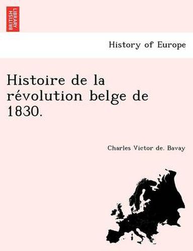 Cover image for Histoire de La Re Volution Belge de 1830.