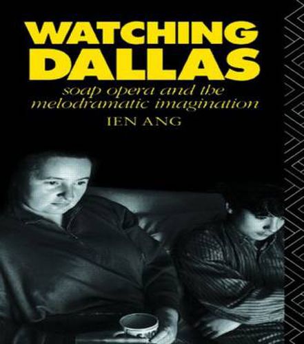 Watching Dallas: Soap Opera and the Melodramatic Imagination