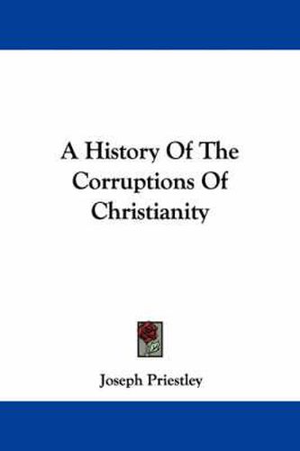 Cover image for A History of the Corruptions of Christianity