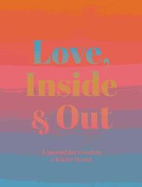 Cover image for Love, Inside And Out: Thoughtful Practices for Creating a Kinder World