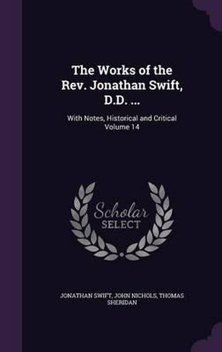 The Works of the REV. Jonathan Swift, D.D. ...: With Notes, Historical and Critical Volume 14