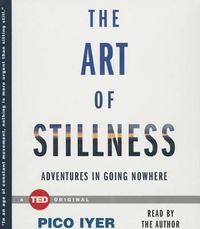 Cover image for The Art of Stillness: Adventures in Going Nowhere