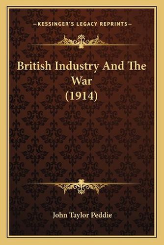 Cover image for British Industry and the War (1914)