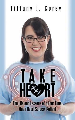 Cover image for Take Heart: The life and lessons of a four time open heart surgery patient