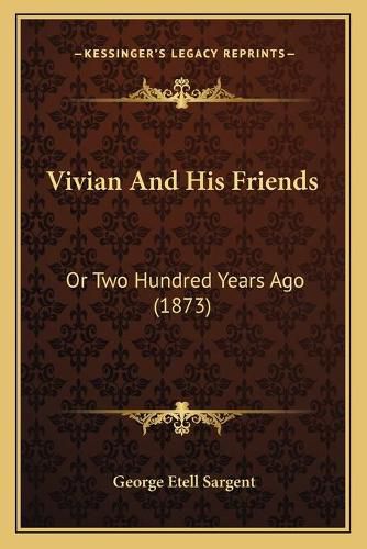Cover image for Vivian and His Friends: Or Two Hundred Years Ago (1873)