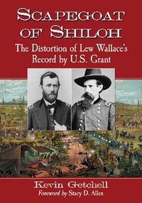 Cover image for Scapegoat of Shiloh: The Distortion of Lew Wallace's Record by U.S. Grant