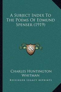 Cover image for A Subject Index to the Poems of Edmund Spenser (1919)