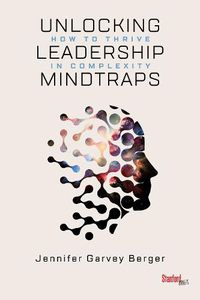 Cover image for Unlocking Leadership Mindtraps: How to Thrive in Complexity