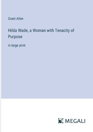 Cover image for Hilda Wade, a Woman with Tenacity of Purpose