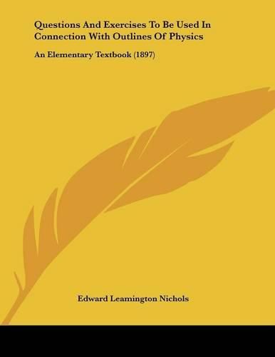 Questions and Exercises to Be Used in Connection with Outlines of Physics: An Elementary Textbook (1897)