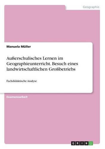 Cover image for Ausserschulisches Lernen im Geographieunterricht. Besuch eines landwirtschaftlichen Grossbetriebs: Fachdidaktische Analyse