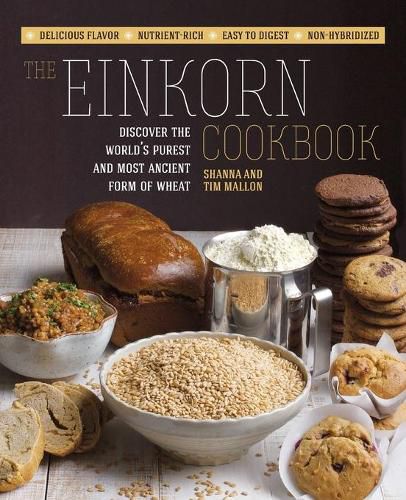 Cover image for The Einkorn Cookbook: Discover the World's Purest and Most Ancient Form of Wheat: Delicious Flavor - Nutrient-Rich - Easy to Digest - Non-Hybridized