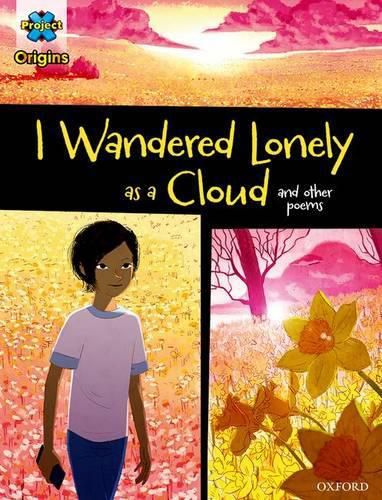 Cover image for Project X Origins Graphic Texts: Dark Blue Book Band, Oxford Level 16: I Wandered Lonely as a Cloud and other poems
