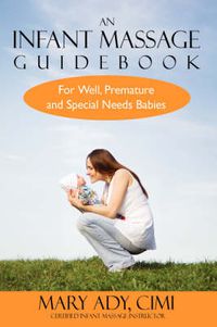 Cover image for An Infant Massage Guidebook: For Well, Premature, and Special Needs Babies
