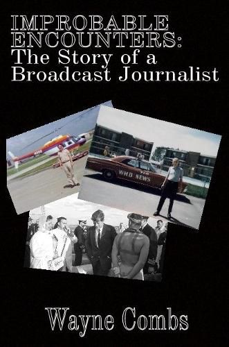 Cover image for Improbable Encounters: The Story of a Broadcast Journalist