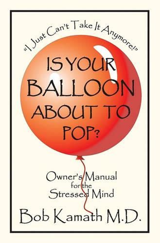 Cover image for Is Your Balloon About To Pop?: Owner's Manual for the Stressed Mind