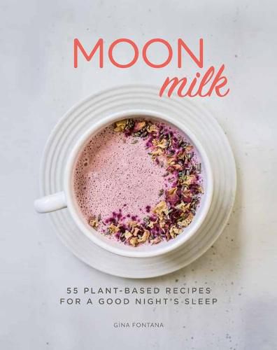 Cover image for Moon Milk: 55 Plant-Based Recipes for a Good Night's Sleep