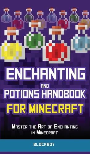 Cover image for Enchanting and Potions Handbook for Minecraft: Master the Art of Enchanting in Minecraft (Unofficial)