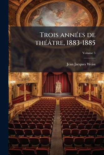 Cover image for Trois Ann Es de Th Tre, 1883-1885