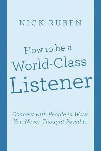 Cover image for How to be a World-Class Listener: Connect with People in Ways You Never Thought Possible