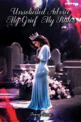 Cover image for Unsolicited Advice My Grief, My Rules