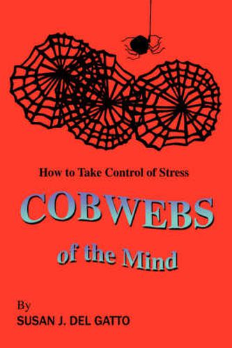 Cover image for Cobwebs of the Mind: How to Take Control of Stress