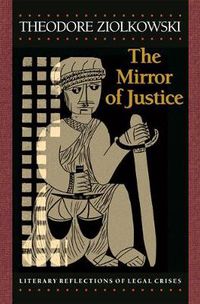 Cover image for The Mirror of Justice: Literary Reflections of Legal Crises