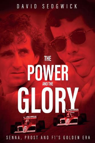 Cover image for The Power and The Glory: Senna, Prost and F1's Golden Era