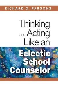 Cover image for Thinking and Acting Like an Eclectic School Counselor