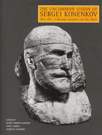 Cover image for The Uncommon Vision of Sergei Konenkov, 1874-1971: A Russian Sculptor and His Times