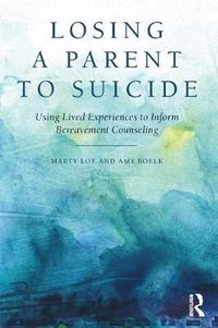 Cover image for Losing a Parent to Suicide: Using Lived Experiences to Inform Bereavement Counseling