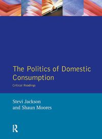 Cover image for The Politics of Domestic Consumption: Critical Readings