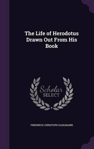 Cover image for The Life of Herodotus Drawn Out from His Book