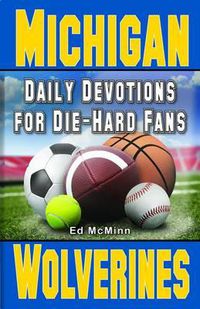 Cover image for Daily Devotions for Die-Hard Fans Michigan Wolverines: -