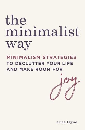 Cover image for The Minimalist Way: Minimalism Strategies to Declutter Your Life and Make Room for Joy