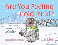 Cover image for Are You Feeling Cold, Yuki?: A Story to Help Build Interoception and Internal Body Awareness for Children with Special Needs, including those with ASD, PDA, SPD, ADHD and DCD