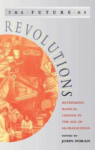 Cover image for The Future of Revolutions: Rethinking Radical Change in the Age of Globalization