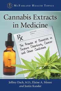 Cover image for Cannabis Extracts in Medicine: The Promise of Benefits in Seizure Disorders, Cancer and Other Conditions