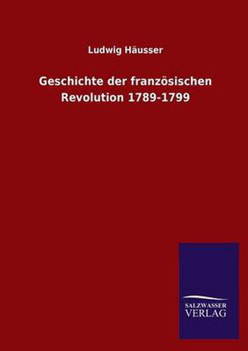Cover image for Geschichte Der Franzosischen Revolution 1789-1799