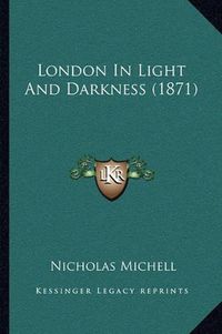 Cover image for London in Light and Darkness (1871)