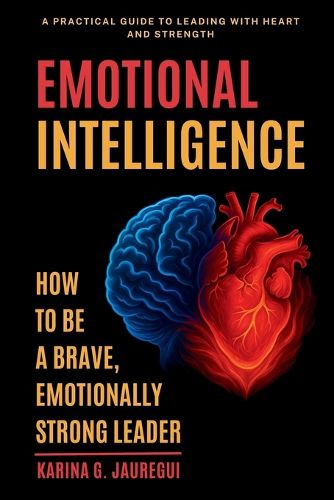 Cover image for EMOTIONAL INTELLIGENCE How to Be a Brave, Emotionally Strong Leader