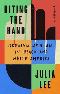 Cover image for Biting the Hand: Growing Up Asian in Black and White America